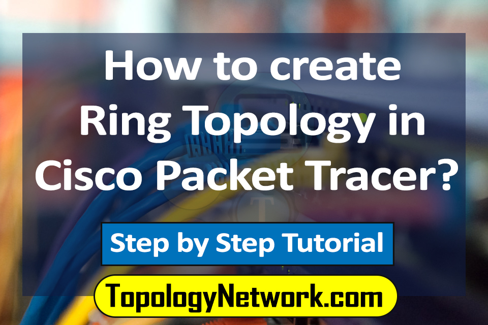 ring topology in cisco packet tracer