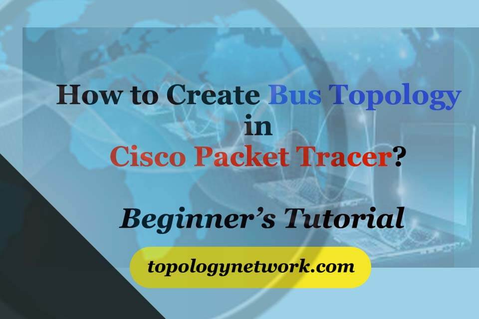 how to create bus topology in cisco packet tracer