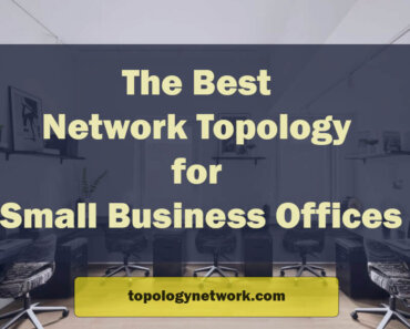 Best Network Topology for Small Business Offices